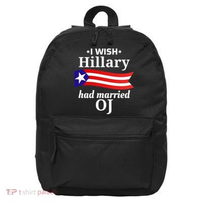 I Wish Hillary Had Married Oj Funny Anti Hillary 16 in Basic Backpack