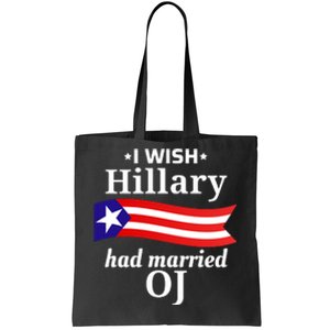 I Wish Hillary Had Married Oj Funny Anti Hillary Tote Bag