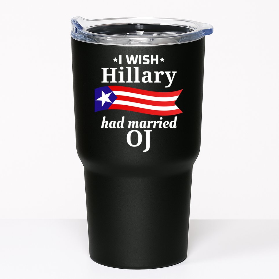 I Wish Hillary Had Married Oj Funny Anti Hillary Tumbler