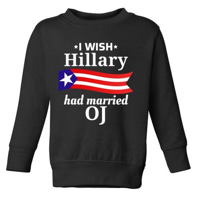 I Wish Hillary Had Married Oj Funny Anti Hillary Toddler Sweatshirt