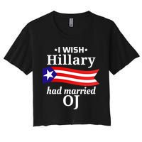 I Wish Hillary Had Married Oj Funny Anti Hillary Women's Crop Top Tee