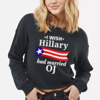 I Wish Hillary Had Married Oj Funny Anti Hillary Cropped Pullover Crew