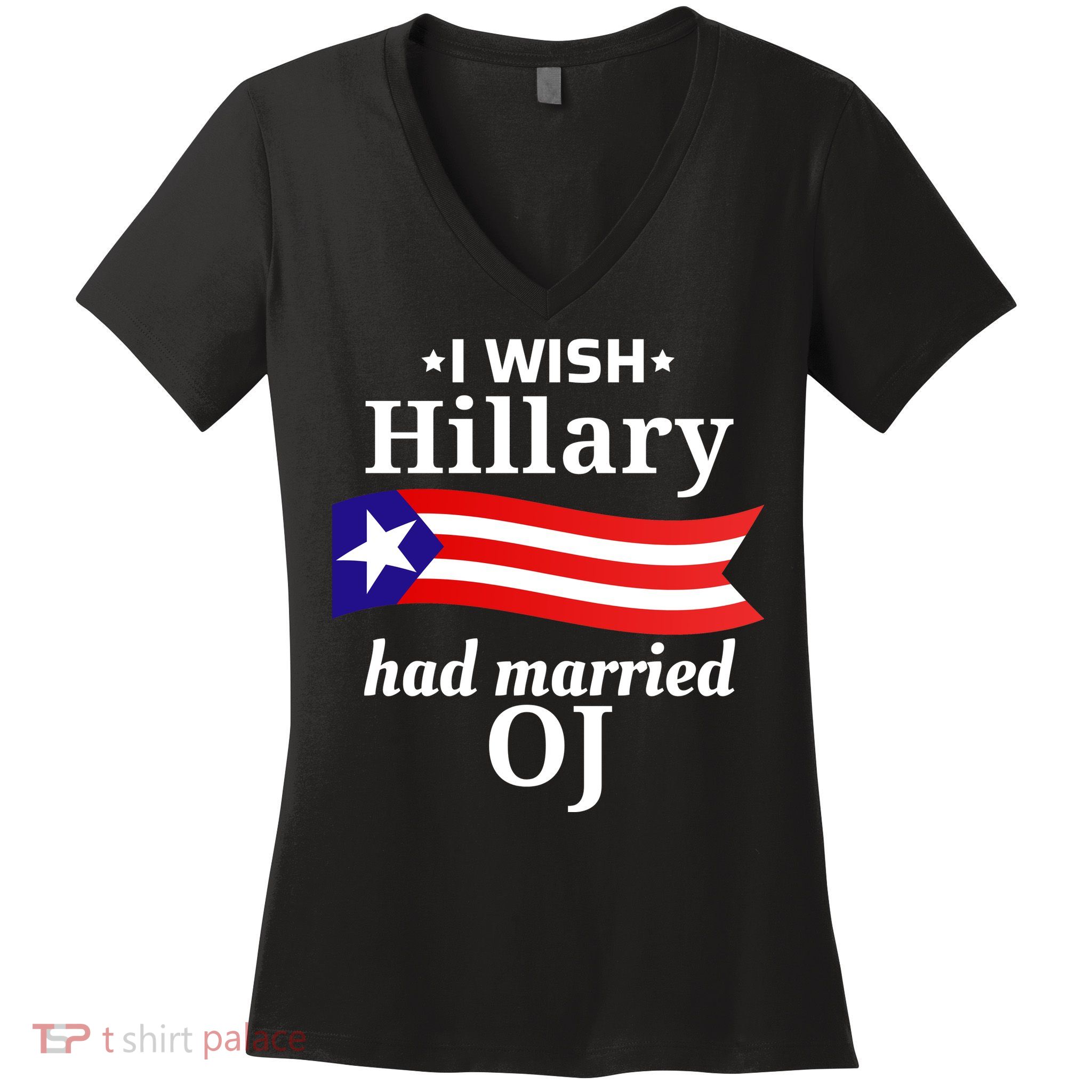 I Wish Hillary Had Married Oj Funny Anti Hillary Women's V-Neck T-Shirt