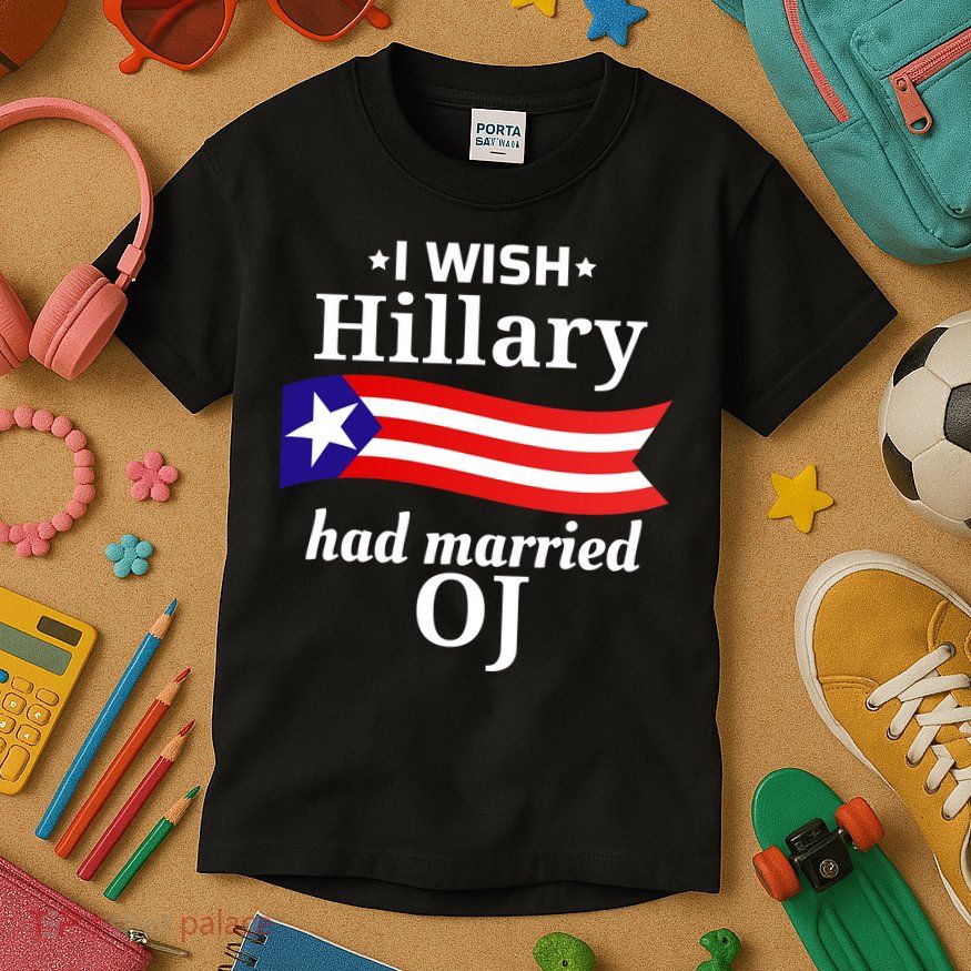 I Wish Hillary Had Married Oj Funny Anti Hillary Kids T-Shirt