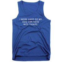 I Work Hard So My Dog Can Have Nice Things Dog Lover Gift Tank Top