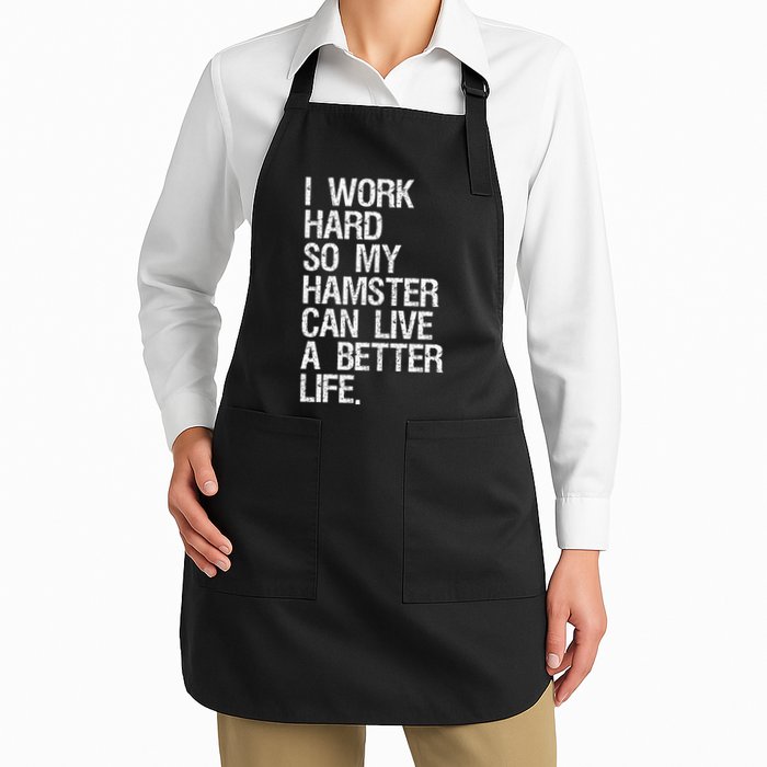 I Work Hard So My Hamster Can Live A Better Life Full-Length Apron With Pockets