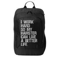 I Work Hard So My Hamster Can Live A Better Life City Backpack