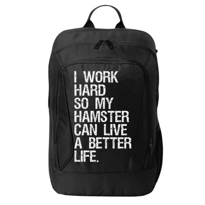 I Work Hard So My Hamster Can Live A Better Life City Backpack