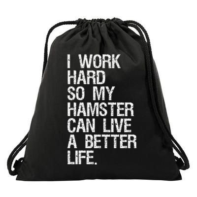 I Work Hard So My Hamster Can Live A Better Life Drawstring Bag