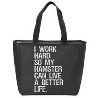 I Work Hard So My Hamster Can Live A Better Life Zip Tote Bag