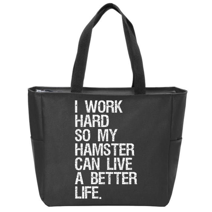 I Work Hard So My Hamster Can Live A Better Life Zip Tote Bag