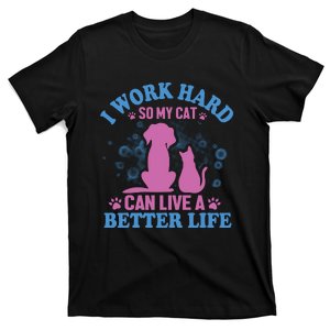 I Work Hard So My Cat Can Have A Better Life T-Shirt