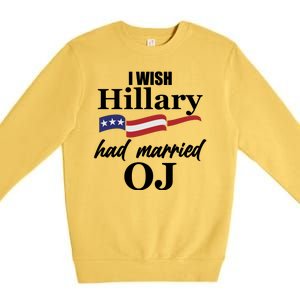 I Wish Hillary Had Married OJ Premium Crewneck Sweatshirt