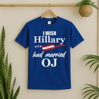 I Wish Hillary Had Married OJ T-Shirt