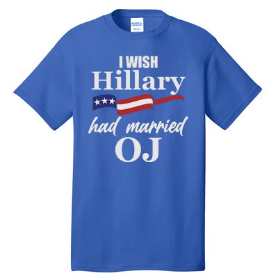 I Wish Hillary Had Married OJ Tall T-Shirt