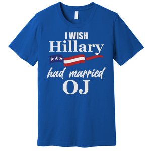 I Wish Hillary Had Married OJ Premium T-Shirt