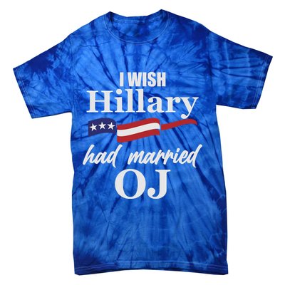 I Wish Hillary Had Married OJ Tie-Dye T-Shirt