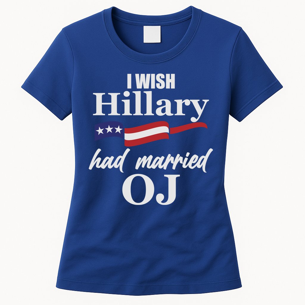I Wish Hillary Had Married OJ Womens T-Shirt