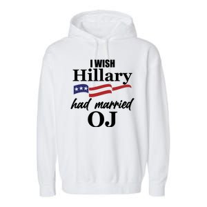 I Wish Hillary Had Married OJ Garment-Dyed Fleece Hoodie