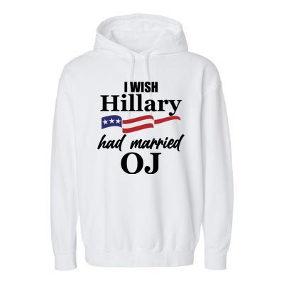 I Wish Hillary Had Married OJ Garment-Dyed Fleece Hoodie