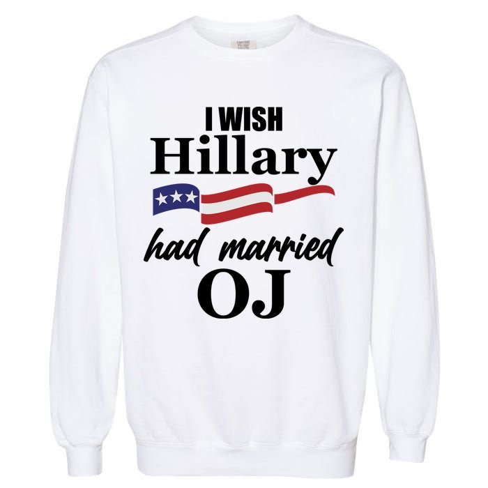 I Wish Hillary Had Married OJ Garment-Dyed Sweatshirt