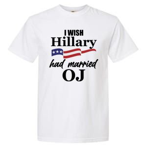 I Wish Hillary Had Married OJ Garment-Dyed Heavyweight T-Shirt