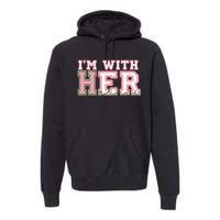 Im With Her President Kamala Election Premium Hoodie