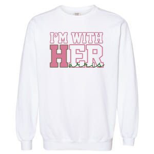 Im With Her Kamala Harris 2024 President Vote Garment-Dyed Sweatshirt