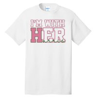 Im With Her Kamala Harris 2024 President Vote Tall T-Shirt