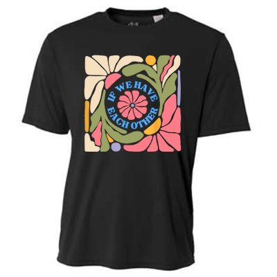 If We Have Eachother Floral Art Cooling Performance Crew T-Shirt