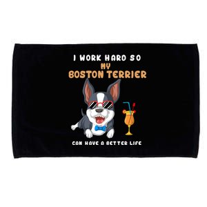 I Work Hard So My Boston Terrier Can Have A Better Life Microfiber Hand Towel