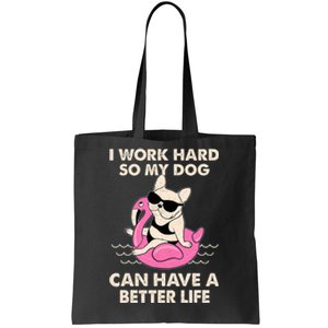 I Work Hard So My Dog Can Have A Better Life Tote Bag