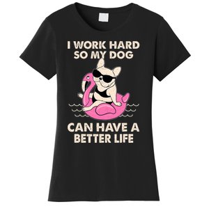 I Work Hard So My Dog Can Have A Better Life Women's T-Shirt