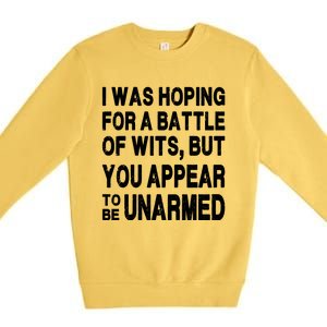 I Was Hoping For A Battle Of Wits But You Appear To Be Unarmed Premium Crewneck Sweatshirt