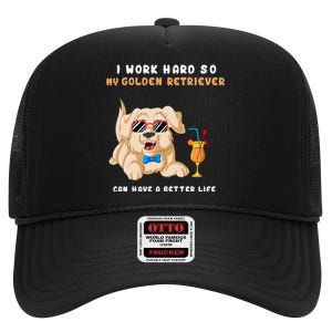 I Work Hard So My Golden Retriver Can Have A Better Life High Crown Mesh Back Trucker Hat