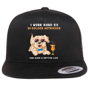 I Work Hard So My Golden Retriver Can Have A Better Life Flat Bill Trucker Hat