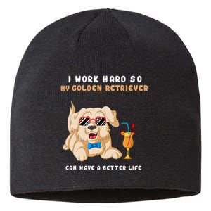 I Work Hard So My Golden Retriver Can Have A Better Life Sustainable Beanie