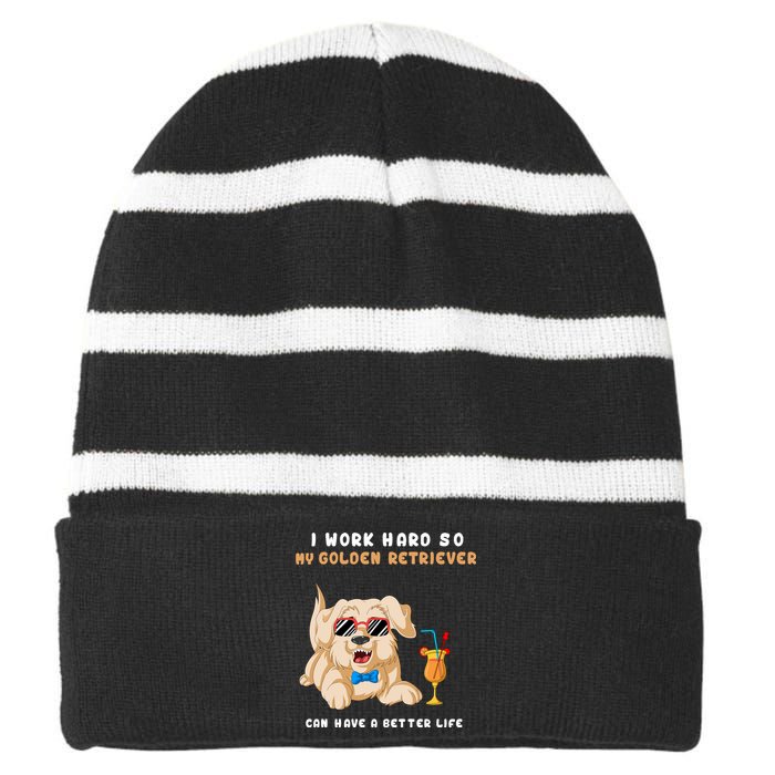 I Work Hard So My Golden Retriver Can Have A Better Life Striped Beanie with Solid Band