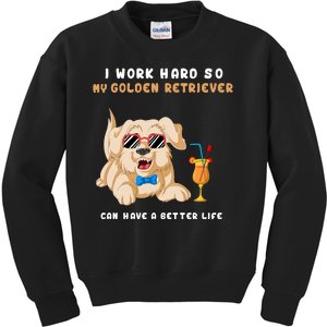 I Work Hard So My Golden Retriver Can Have A Better Life Kids Sweatshirt