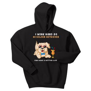 I Work Hard So My Golden Retriver Can Have A Better Life Kids Hoodie