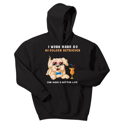 I Work Hard So My Golden Retriver Can Have A Better Life Kids Hoodie