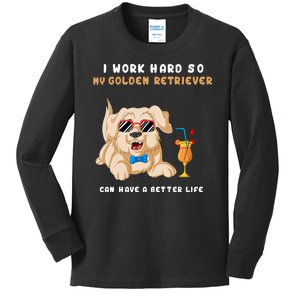 I Work Hard So My Golden Retriver Can Have A Better Life Kids Long Sleeve Shirt