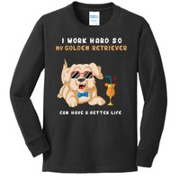 I Work Hard So My Golden Retriver Can Have A Better Life Kids Long Sleeve Shirt