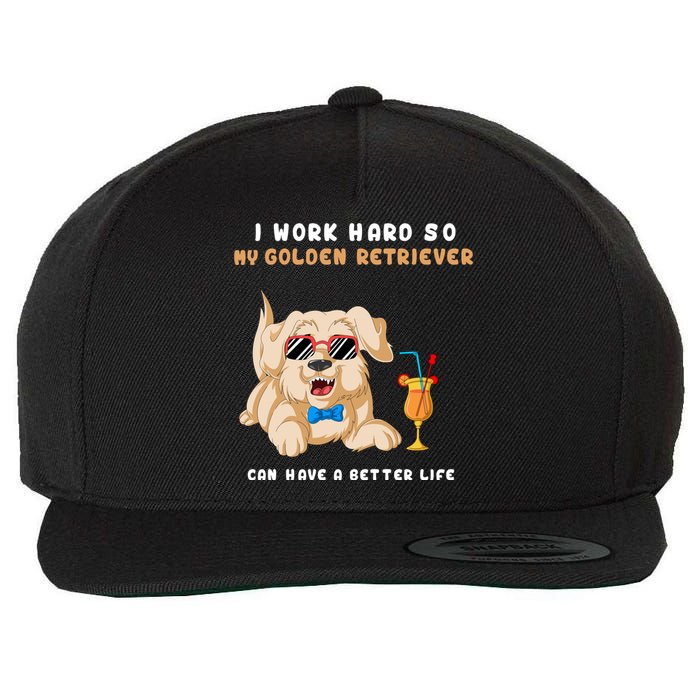 I Work Hard So My Golden Retriver Can Have A Better Life Wool Snapback Cap