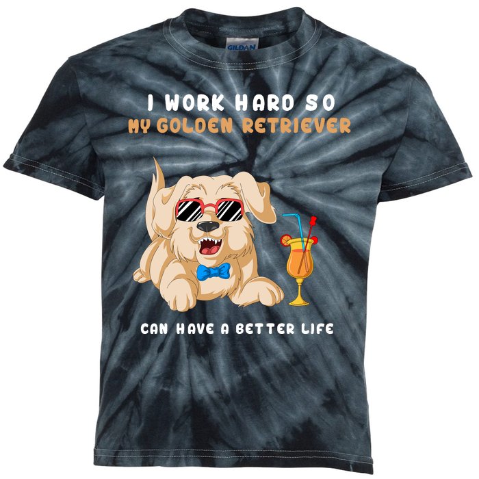 I Work Hard So My Golden Retriver Can Have A Better Life Kids Tie-Dye T-Shirt