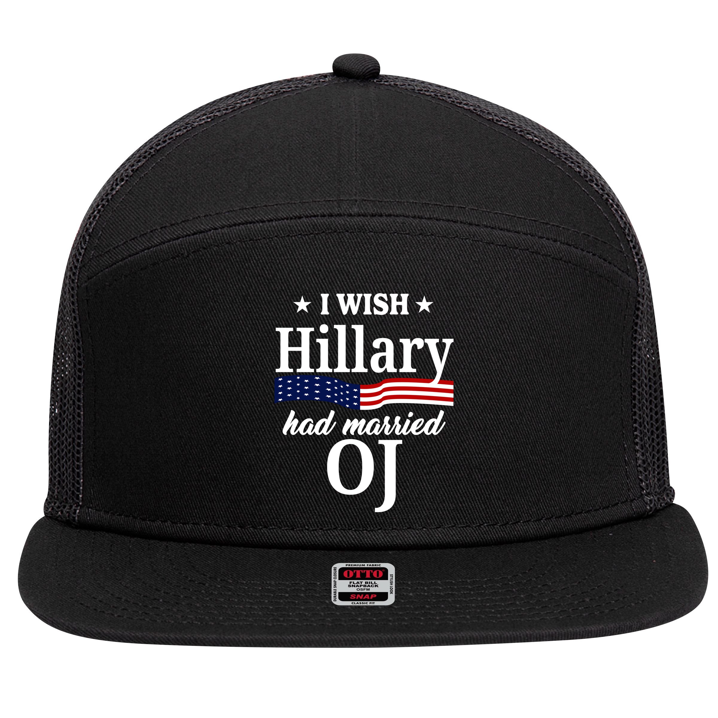 I Wish Hillary Had Married Oj Funny Politcal 7 Panel Mesh Trucker Snapback Hat