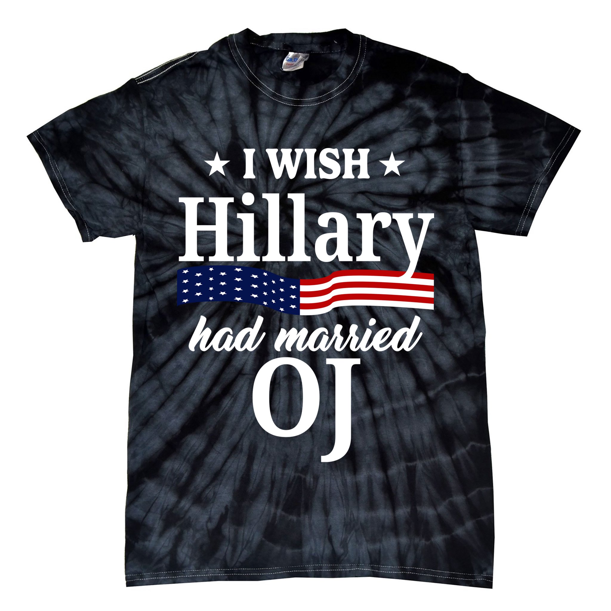 I Wish Hillary Had Married Oj Funny Politcal Tie-Dye T-Shirt