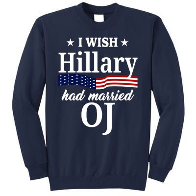 I Wish Hillary Had Married Oj Funny Politcal Tall Sweatshirt