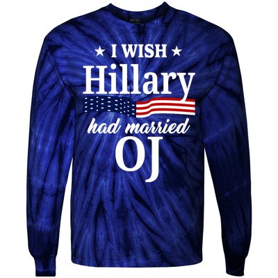 I Wish Hillary Had Married Oj Funny Politcal Tie-Dye Long Sleeve Shirt