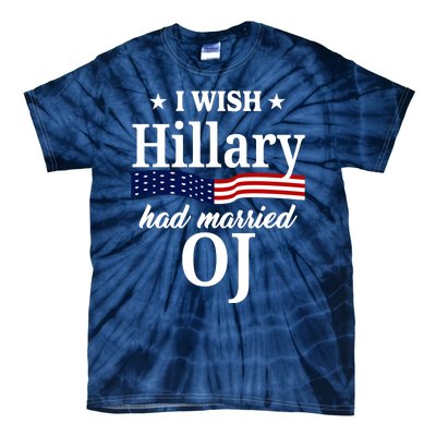 I Wish Hillary Had Married Oj Funny Politcal Tie-Dye T-Shirt